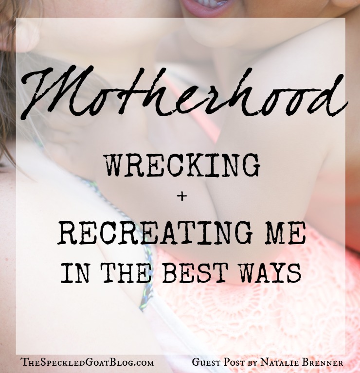 motherhood lessons changes wrecking recreating recreation