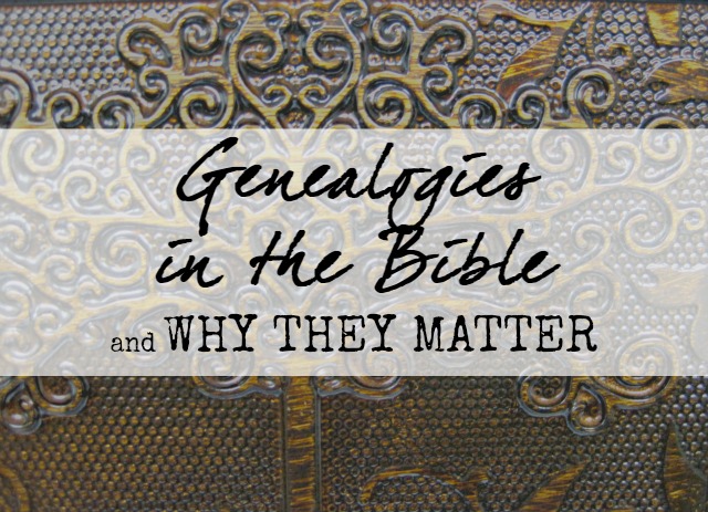 Genealogies in the Bible, and Why they Matter | A look into the often-overlooked portions of Scripture, and why you shouldn't skim over them anymore
